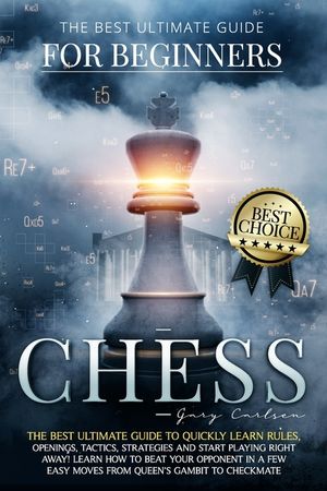Ultimate Chess Guide Chess for Beginners: The Best Ultimate Guide to Quickly Learn Rules ...