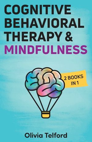 Cognitive Behavioral Therapy and Mindfulness: 2 Books in 1 image number 0