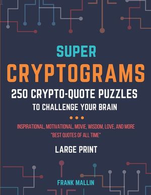 Super Cryptograms: 250 Crypto-Quote Puzzles To Challenge Your Brain image number 0