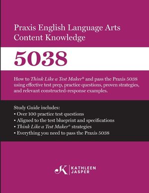 Praxis(R) 5038 English Language Arts Content Knowledge: How to Think Like a Test Maker and pass the Praxis(R) 5038 by using effective test prep, study image number 0