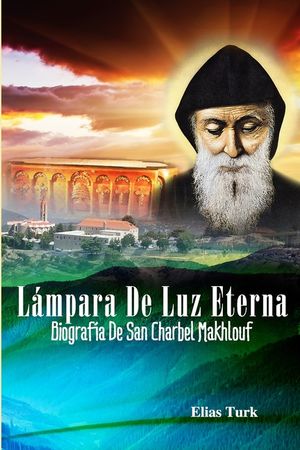 L&aacute;mpara De Luz Eterna: Biograf&iacute;a De San Charbel Makhlouf (1828-1898) image number 0