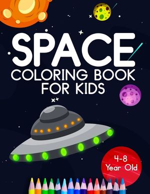Space Coloring Book For Kids 4-8 Year Old: Astronauts, Planets, Rocket Ships, And Outer Space Animals For Preschool And Elementary Children image number 0
