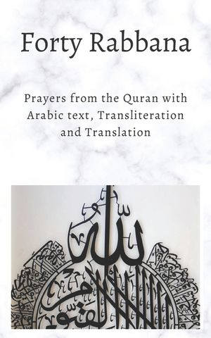 Forty Rabbanas: Forty (40) Duas from the Quran in Arabic text ...