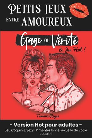 Petits Jeux entre Amoureux - Gage ou V&eacute;rit&eacute;: Version Hot pour Adultes: Jeu Coquin & Sexy - Pimentez la vie sexuelle de votre Couple - Cadeau Saint Val image number 0