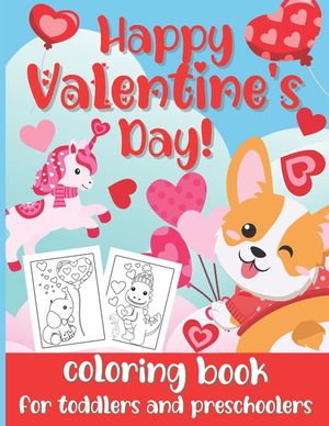 Happy Valentine's Day! Coloring Book for Toddlers and Preschoolers: Cute & Simple Coloring Pages for Kids Ages 2-5 (Animals, Hearts, Flowers, Bugs & M image number 0