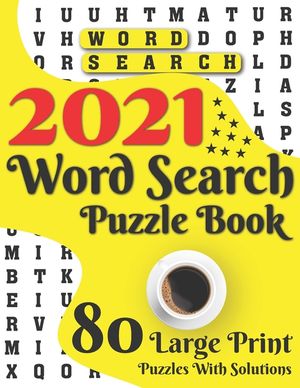 2021 Word Search Puzzle Book: 80 Large Print Word Search Brain Puzzles And Solutions As A Perfect Gift For Adults And Seniors For Making Your Day En image number 0