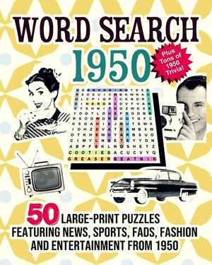 Word Search 1950: 50 Large Print Puzzles Featuring Trivia, Pop Culture News, Sports, Fads, Fashion and Entertainment from 1950 image number 0