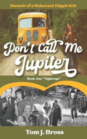 Don't Call Me Jupiter - Book One Tightrope: Memoir of a Reluctant Hippie Kid image number 0