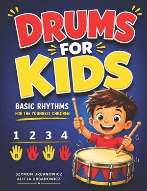 Drums for Kids - Basic Rhythms for the Youngest Children: Learning to Play without Notes! The Easiest Drum Book Ever * A Beginner's Book with Step-by- image number 0