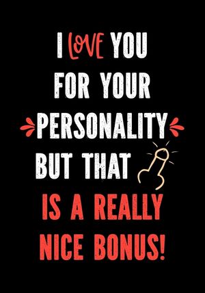I Love You for Your Personality But That is a Really Nice Bonus!: Funny Valentine's Day Gifts for Him - I Love You Birthday Card Alternative for Husba image number 0