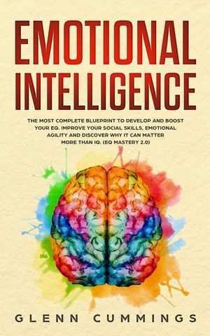 Emotional Intelligence: The Most Complete Blueprint to Develop And Boost Your EQ. Improve Your Social Skills, Emotional Agility and Discover W image number 0