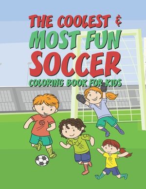 The Coolest Most Fun Soccer Coloring Book For Kids: 25 Fun Designs For Boys And Girls - Perfect For Young Children image number 0