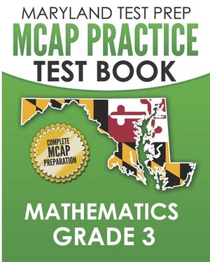 MARYLAND TEST PREP MCAP Practice Test Book Mathematics Grade 3: Complete Preparation for the MCAP Mathematics Assessments image number 0