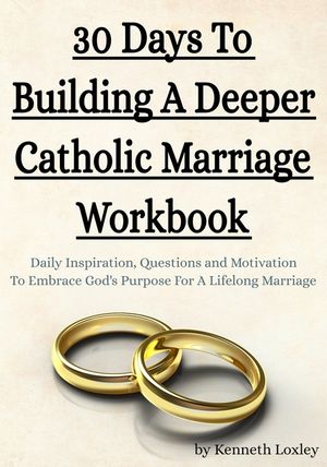 30 Days To Building A Deeper Catholic Marriage Workbook: Daily Inspiration, Questions and Motivation To Embrace God's Purpose For A Lifelong Marriage image number 0