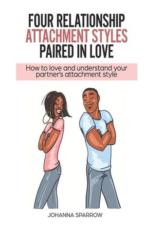 Four Relationship Attachment Styles Paired In Love: How to love and understand your partner's attachment style image number 0