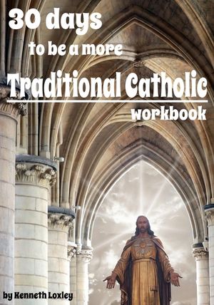 30 days to be a more Traditional Catholic Workbook: this book will help you become a saint image number 0