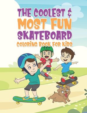 The Coolest & Most Fun Skateboard Coloring Book For Kids: 25 Fun Designs For Boys And Girls - Perfect For Young Children That Think Skateboarding Is A image number 0