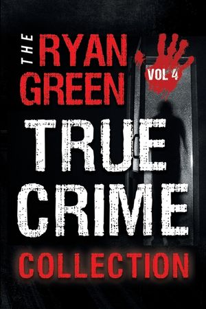 The Ryan Green True Crime Collection: Volume 4 image number 0