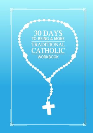 30 days to being a more Traditional Catholic workbook image number 0