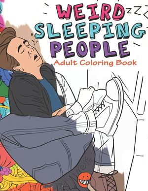 Weird Sleeping People Adult Coloring Book: Funny Adult Coloring Book Full of people Sleeping in Weird Positions image number 0