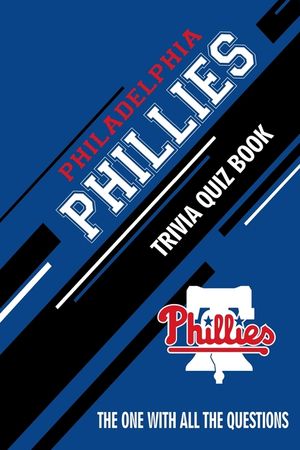 Philadelphia Phillies Trivia Quiz Book: The One With All The Questions image number 0