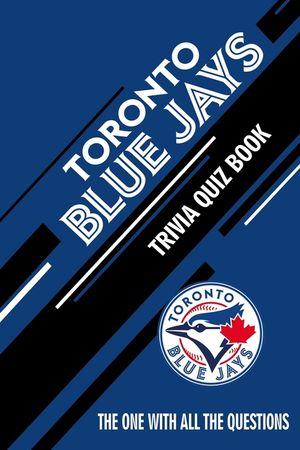 Toronto Blue Jays Trivia Quiz Book: The One With All The Questions image number 0