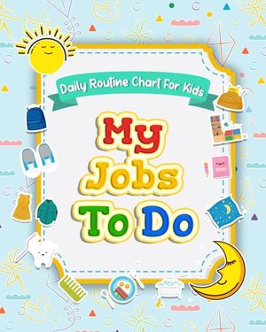 My Jobs to Do Daily Routine Chart for Kids: Routine Chore Chart for Morning and Bedtime Kids Can Keep Track of Their Daily Routine image number 0