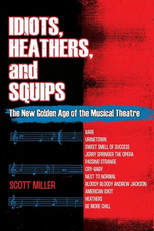 Idiots, Heathers, and Squips: The New Golden Age of the Musical Theatre image number 0