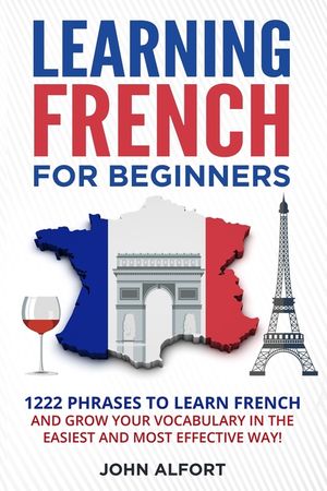 Learning French for Beginners: 1222 Phrases to Learn French and Grow your Vocabulary in the Easiest and Most Effective (Complete French Phrasebook) image number 0