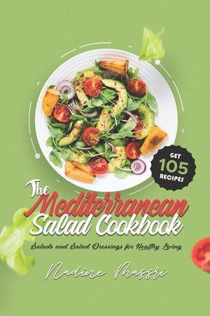 The Mediterranean Salad Cookbook: Salads and Salad Dressings for Healthy Living image number 0
