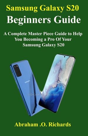 Samsung Galaxy S20 Beginners Guide: A Complete Master Piece Guide to Help You Becoming a Pro Of Your Samsung Galaxy S20 image number 0
