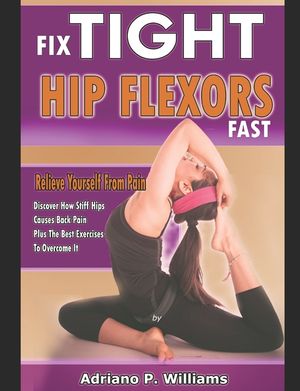 Fix Tight Hip Flexors Fast: Relieve yourself from pain Discover how stiff hips causes back pain plus the best exercises to overcome it image number 0