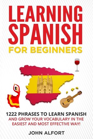 Learning Spanish for Beginners: 1222 Phrases to Learn Spanish and Grow your Vocabulary in the Easiest and Most Effective Way! (Complete Spanish Phrase image number 0