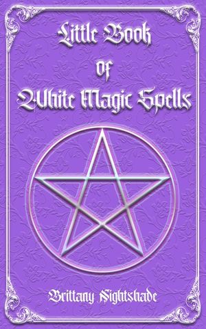 Little Book of White Magic Spells: Spellbook for Beginners, Witchcraft and Wicca image number 0