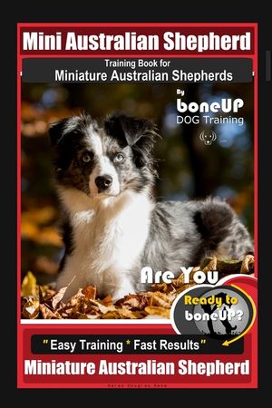 Mini Australian Shepherd Training Book for Miniature Australian Shepherds By BoneUP DOG Training, Are You Ready to Bone Up? Easy Training * Fast Resul image number 0