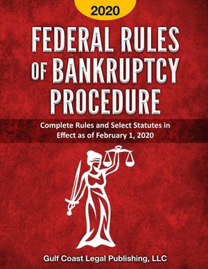 Federal Rules of Bankruptcy Procedure 2020: Complete Rules and Select Statutes in Effect as of February 1, 2020 image number 0