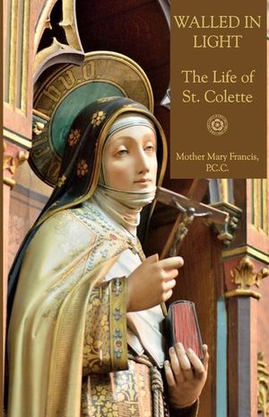 Walled in Light: The Life of St. Colette image number 0