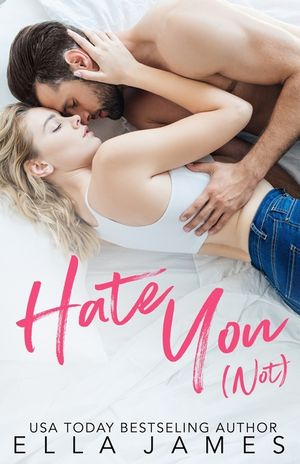 Hate You Not: An Enemies to Lovers Romance image number 0