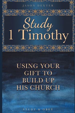 Study 1 Timothy - Using Your Gift To Build Up His Church image number 0