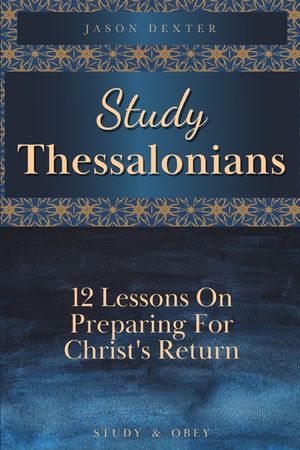 Study Thessalonians: 12 Lessons on Preparing for Christ's Return image number 0