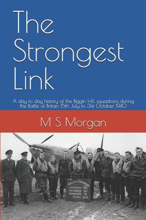The Strongest Link: A day to day history of the Biggin Hill squadrons during the Battle of Britain 15th July to 31st October 1940 image number 0