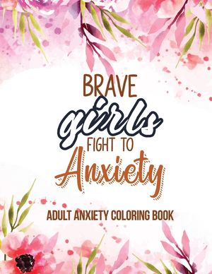 Adult Anxiety Coloring Book: Adults Featuring Inspiring Quotes and Positive Affirmations, Anixety Releasing Coloring Pages for Girls, Women and Lad image number 0