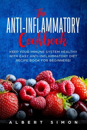 The Anti-inflammatory Cookbook: Keep Your Immune System Healthy with Easy Anti-Inflammatory Diet Recipe Book for Beginners! image number 0