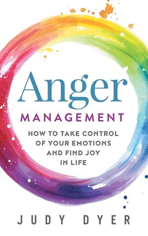 Anger Management: How to Take Control of Your Emotions and Find Joy in Life image number 0