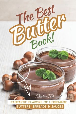 The Best Butter Book!: Fantastic Flavors of Homemade Butters, Spreads & Sauces image number 0