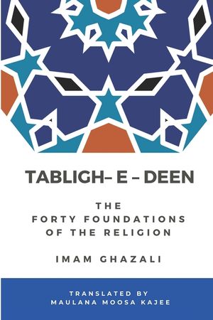 Tabligh - e - Deen: The Forty foundations of the Religion Imam Ghazali image number 0