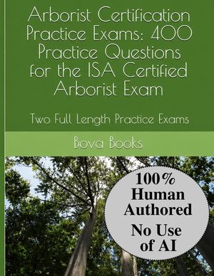 Arborist Certification Practice Exams: 400 Practice Questions for the ISA Certified Arborist Exam: Two Full Length Practice Exams image number 0