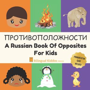 A Russian Book Of Opposites For Kids: Language Learning Book Gift For Bilingual Children, Toddlers & Babies Ages 2 - 4 image number 0