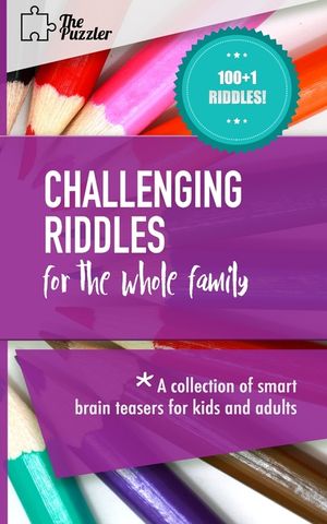 Challenging Riddles For The Whole Family: A Collection Of Smart Brain Teasers For Kids And Adults image number 0