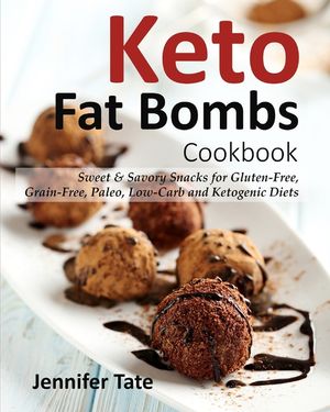 Keto Fat Bombs Cookbook: Sweet & Savory Snacks for Gluten-Free, Grain-Free, Paleo, Low-Carb and Ketogenic Diets image number 0